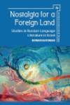 Nostalgia for a Foreign Land: Studies in Russian-Language Literature in Israel